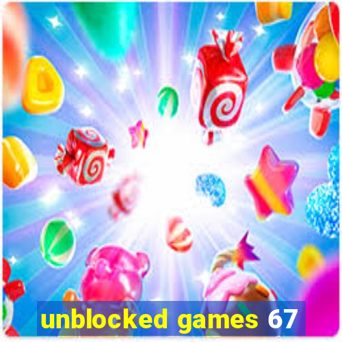 unblocked games 67